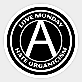 LOVE MONDAY, HATE ORGANICISM Sticker